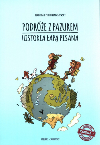 Podróże z pazurem Historia łapą pisana Księga 1 - Miklaszewska Izabella, Miklaszewski Piotr | mała okładka