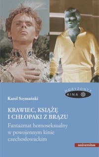 Krawiec, książę i chłopaki z brązu Fantazmat homoseksualny w powojennym kinie czechosłowackim - Karol Szymański | mała okładka