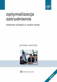 Optymalizacja zatrudnienia Właściwe praktyki w czasie zmian - Jarosław Marciniak | mała okładka