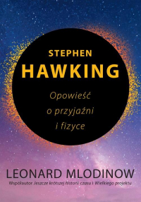 Stephen Hawking Opowieść o przyjaźni i fizyce - Leonard Mlodinow | mała okładka