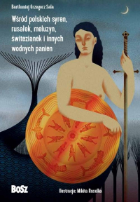 Wśród polskich syren, rusałek, meluzyn, świtezianek i innych wodnych panien - Sala Bartłomiej Grzegorz | mała okładka