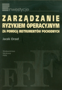Zarządzanie ryzykiem operacyjnym za pomocą instrumentów pochodnych - Jacek Orzeł | mała okładka