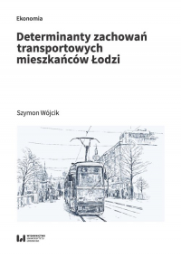 Determinanty zachowań transportowych mieszkańców Łodzi - Wójcik Szymon | mała okładka