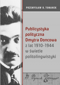 Publicystyka polityczna Dmytra Doncowa z lat 1910-1944 w świetle politolingwistyki - Przemysław Tomanek | mała okładka