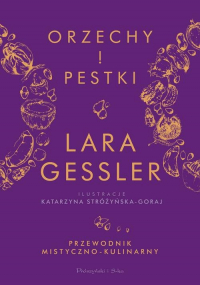 Orzechy i pestki Przewodnik mistyczno-kulinarny - Lara Gessler | mała okładka