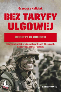 Bez taryfy ulgowej Kobiety w wojsku - Grzegorz Kaliciak | mała okładka