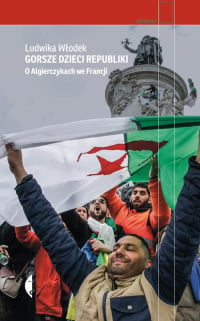 Gorsze dzieci Republiki O Algierczykach we Francji - Ludwika Włodek | mała okładka