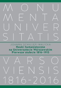 Nauki humanistyczne na Uniwersytecie Warszawskim Pierwsze stulecie (1816-1915) - Joanna Schiller-Walicka | mała okładka