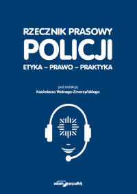 Rzecznik prasowy Policji Etyka, prawo, praktyka -  | mała okładka