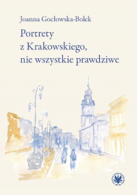 Portrety z Krakowskiego, nie wszystkie prawdziwe - Joanna Gocłowska-Bolek | mała okładka
