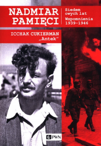 Nadmiar pamięci Siedem owych lat Wspomnienia 1939-1945 - Icchak Cukierman | mała okładka
