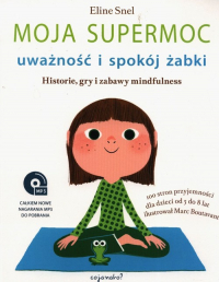 Moja supermoc uważność i spokój żabki Historie, gry i zabawy mindfulness - Eline Snel | mała okładka