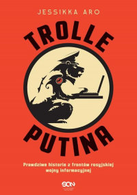 Trolle Putina Prawdziwe historie z frontów rosyjskiej wojny informacyjnej - Jessikka Aro | mała okładka