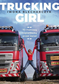 Trucking Girl 70-metrową ciężarówką przez świat - Iwona Blecharczyk | mała okładka