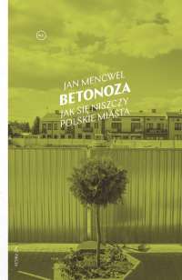 Betonoza Jak się niszczy polskie miasta - Jan Mencwel | mała okładka