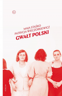 Gwałt polski - Staśko Maja, Wieczorkiewicz Patrycja | mała okładka