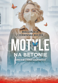 Motyle na betonie Kobieta w dobie koronawirusa - Małgorzata Czerwińska-Buczek | mała okładka