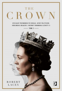 The Crown Tom 2 Oficjalny przewodnik po serialu. Afery polityczne, królewskie bolączki i rozkwit panowania Elżbiety - Robert Lacey | mała okładka
