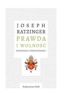 Prawda i wolność Rozważania o współczesności - Joseph Ratzinger | mała okładka