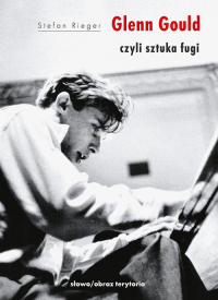 Glenn Gould czyli sztuka fugi - Stefan Rieger | mała okładka