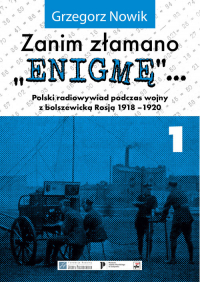 Zanim złamano Enigmę Polski radiowywiad podczas wojny z bolszewickąRosją 1918-1920 - Grzegorz Nowik | mała okładka