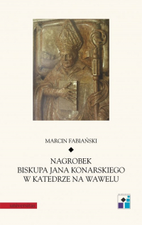 Nagrobek biskupa Jana Konarskiego w katedrze na Wawelu - Marcin Fabiański | mała okładka