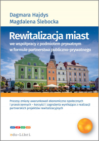 Rewitalizacja miast we współpracy z podmiotem prywatnym w formule  partnerstwa publiczno-prywatnego - Hajdys Dagmara, Ślebacka Magdalena | mała okładka