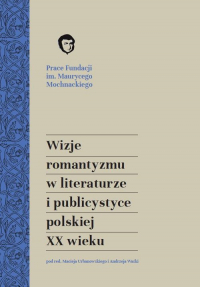 Wizje romantyzmu w literaturze i publicystyce polskiej XX wieku - red. Andrzej Waśko, red. Maciej Urbanowski | mała okładka
