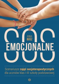 Emocjonalne SOS Scenariusze zajęć socjoterapeutycznych dla uczniów klas I-III szkoły podstawowej - Anna Busz | mała okładka