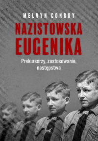 Nazistowska eugenika Prekursorzy, zastosowanie, następstwa - Melvyn Conroy | mała okładka