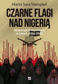 Boko Haram 2002-2020. Czarne flagi nad Nigerią Ekspansja Boko Haram w latach 2002-2020 - Stempień Marta Sara | mała okładka