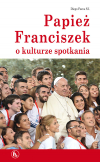 Papież Franciszek o kulturze spotkania - Diego Fares | mała okładka