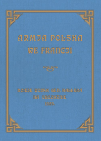 Armja Polska we Francji Dzieje wojsk generała Hallera na Obczyźnie 1929 - Józef Sierociński | mała okładka