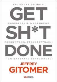 Get Sh*t Done. Skuteczne techniki podkręcania wydajności, pokonywania prokrastynacji - Jeffrey Gitomer | mała okładka