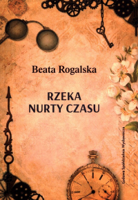 Rzeka nurty czasu - Beata Rogalska | mała okładka