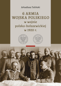 6 Armia Wojska Polskiego w wojnie polsko-bolszewickiej w 1920 r., Tom 1 i 2 - Arkadiusz Tuliński | mała okładka