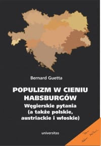 Populizm w cieniu Habsburgów Węgierskie pytania a także polskie, austriackie i włoskie - Bernard Guetta | mała okładka