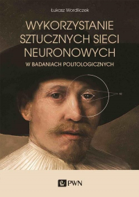Wykorzystanie sztucznych sieci neuronowych w badaniach politologicznych - Łukasz Wordliczek | mała okładka