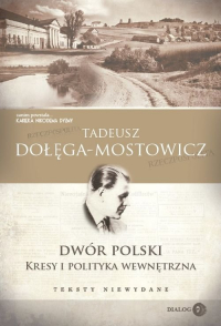 Dwór Polski Kresy i polityka wewnętrzna Teksty niewydane - Dołęga-Mostowicz Tadeusz | mała okładka