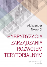 Hybrydyzacja zarządzania rozwojem terytorialnym - Aleksander Noworól | mała okładka