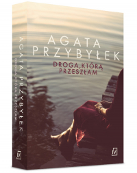 Droga, którą przeszłam - Agata Przybyłek | mała okładka