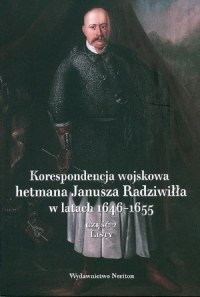 Korespondencja wojskowa hetmana Janusza Radziwiłła w latach 1646-1655 Część 2 Listy -  | mała okładka