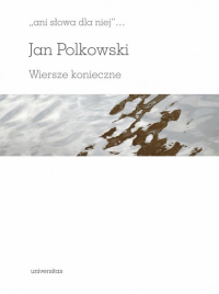 Ani słowa dla niej Wiersze konieczne - Jan Polkowski | mała okładka
