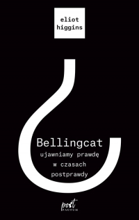 Bellingcat ujawniamy prawdę w czasach postprawdy - Eliot Higgins | mała okładka