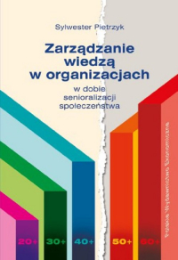 Zarządzanie wiedzą w organizacjach w dobie senioralizacji społeczeństwa - Sylwester Pietrzyk | mała okładka