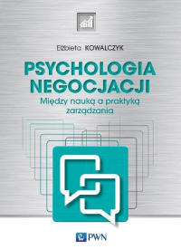 Psychologia negocjacji Między nauką a praktyką zarządzania - Elżbieta Kowalczyk | mała okładka