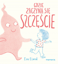 Gdzie zaczyna się Szczęście - Eva Eland | mała okładka