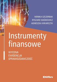 Instrumenty finansowe Wycena, ewidencja, sprawozdawczość - Waśkiewicz Ryszard, Wikarczyk Agnieszka | mała okładka