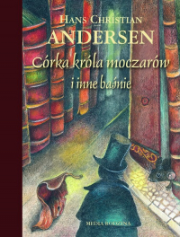 Córka króla moczarów i inne baśnie - Hans Christian Andersen | mała okładka