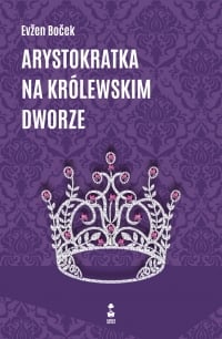 Arystokratka na królewskim dworze - Evzen Bocek | mała okładka